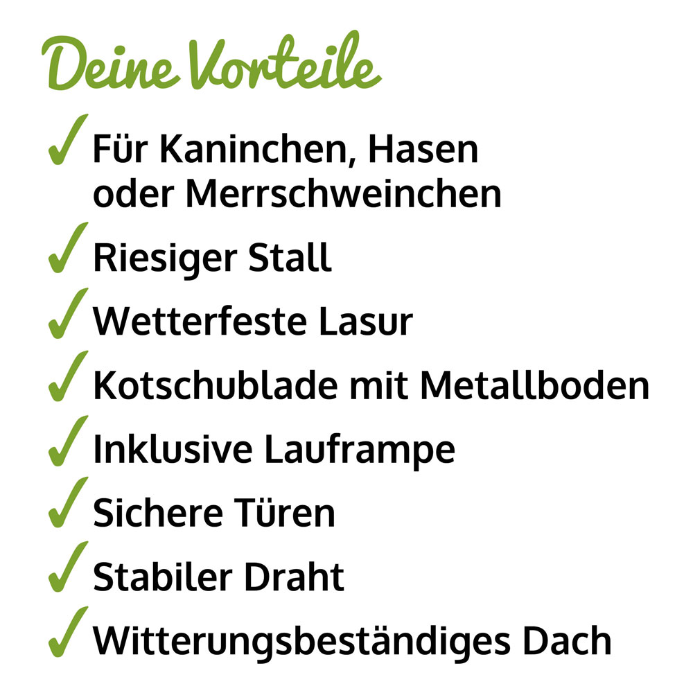 Vorteile des Hasenstalls Modell XXL geeignet für Kaninchen Hasen oder Meerschweinchen riesiger Stall wetterfeste Lasur Kotschublade mit Metallboden inklusive Lauframpe sichere Türen stabiler Draht witterungsbeständiges Dach